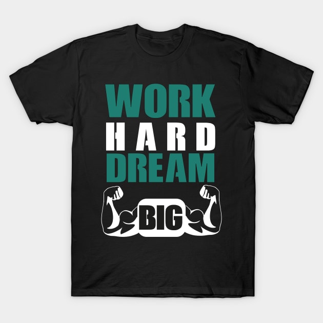 work hard dream big T-Shirt by TS Studio